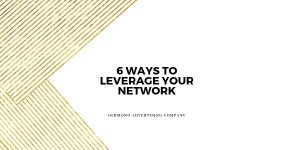 | 6 Ways To Leverage Your Network