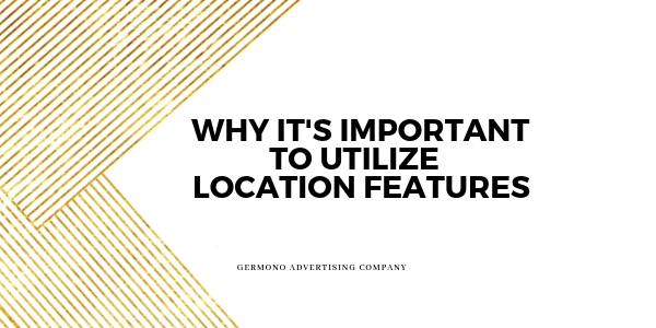 Why It's Important to Utilize Location Features