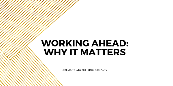 Working Ahead: Why It Matters